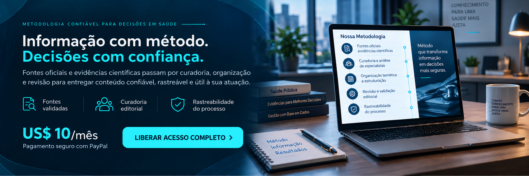 Metodologia confiável para transformar fontes oficiais e evidências científicas em conteúdo rastreável, organizado e útil à tomada de decisão em saúde.