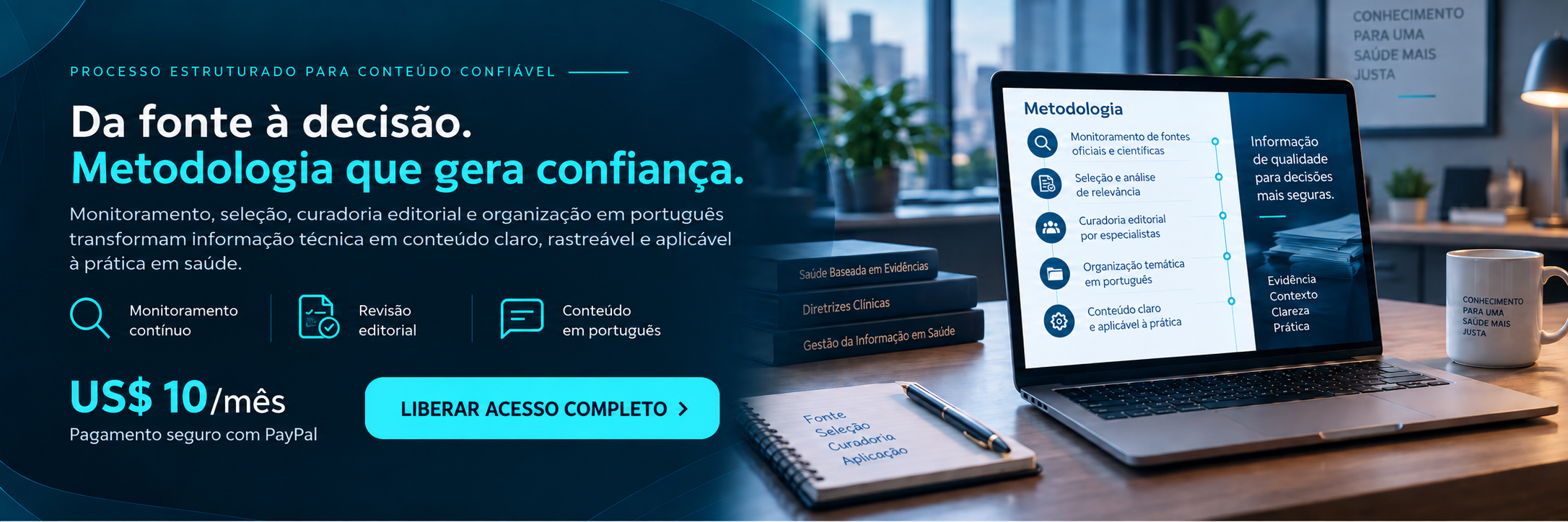 Da fonte à decisão, uma metodologia estruturada converte monitoramento, curadoria editorial e organização em português em conteúdo aplicável à prática em saúde.